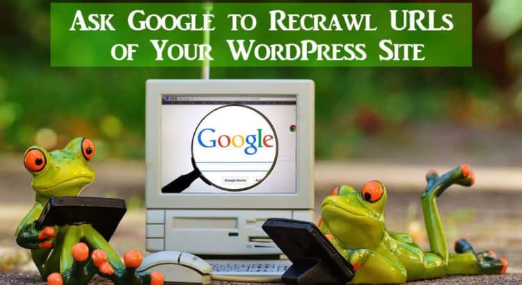 ask google to recrawl urls of your wordpress site