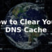 Clear Your DNS Cache