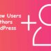 Add New Users and Authors to WordPress